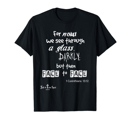 For now we see through a glass darkly 1 Corinthians 13:12 T-Shirt