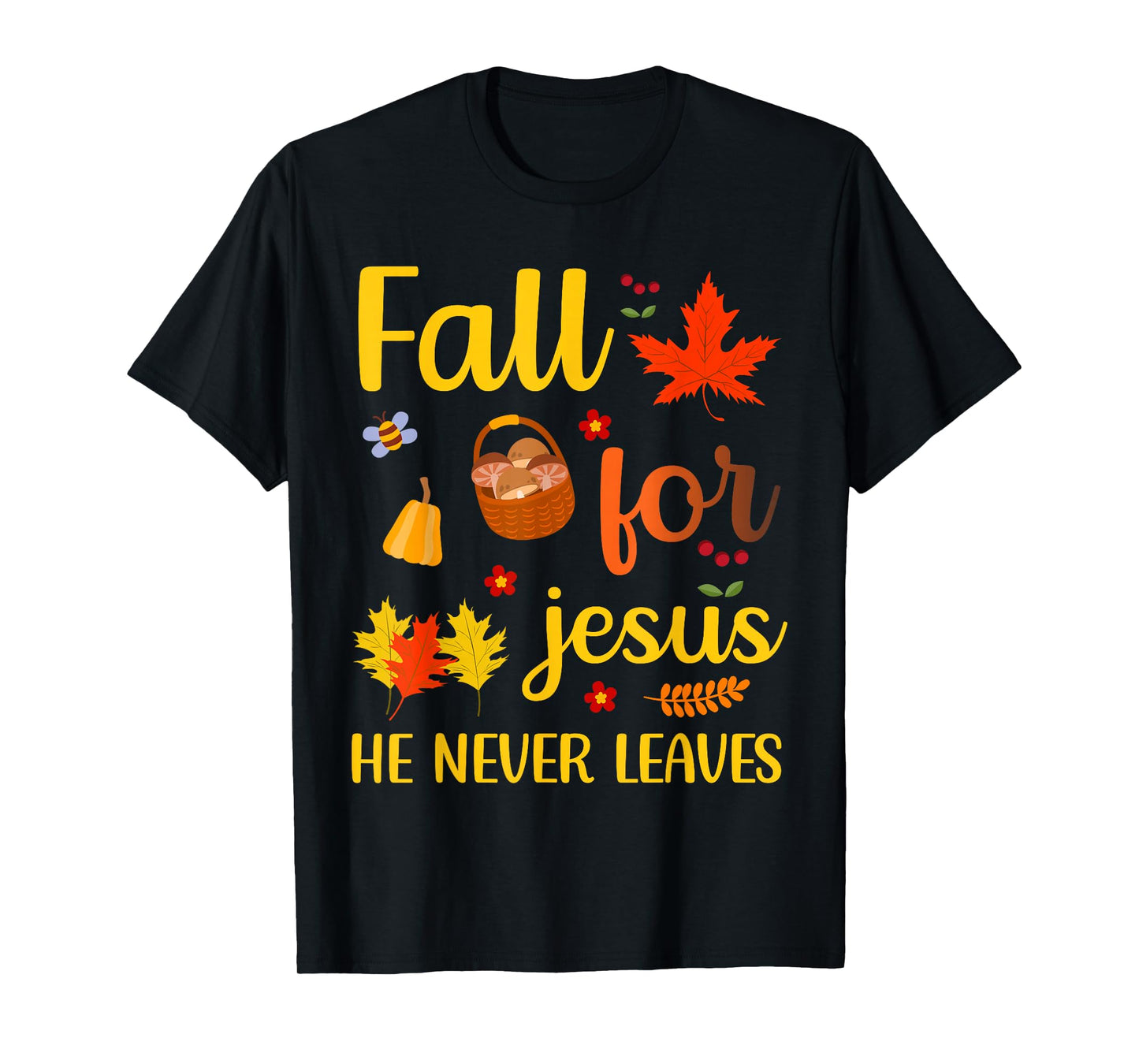 Christian Lover Thanksgiving Fall for Jesus He Never Leaves T-Shirt