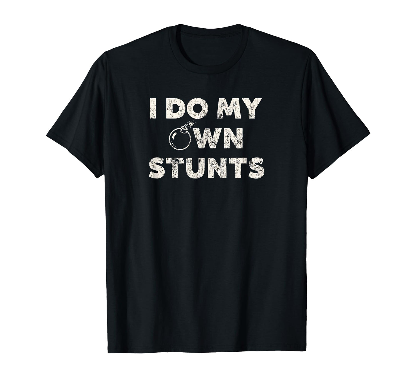 I Do My Own Stunts | Funny Klutz Quote - Sarcastic T-Shirt
