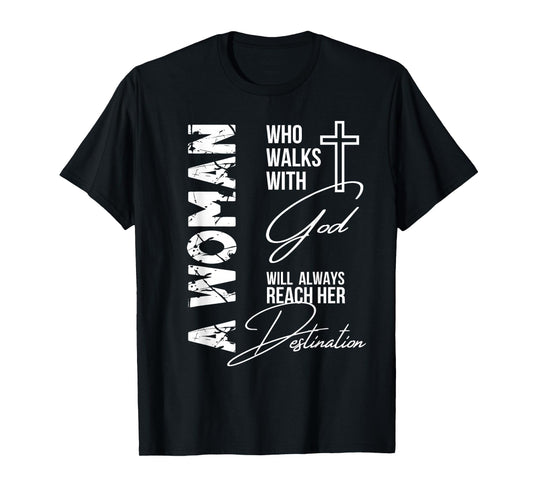A Woman Who Walks with God Will Always Reach Her Destination T-Shirt