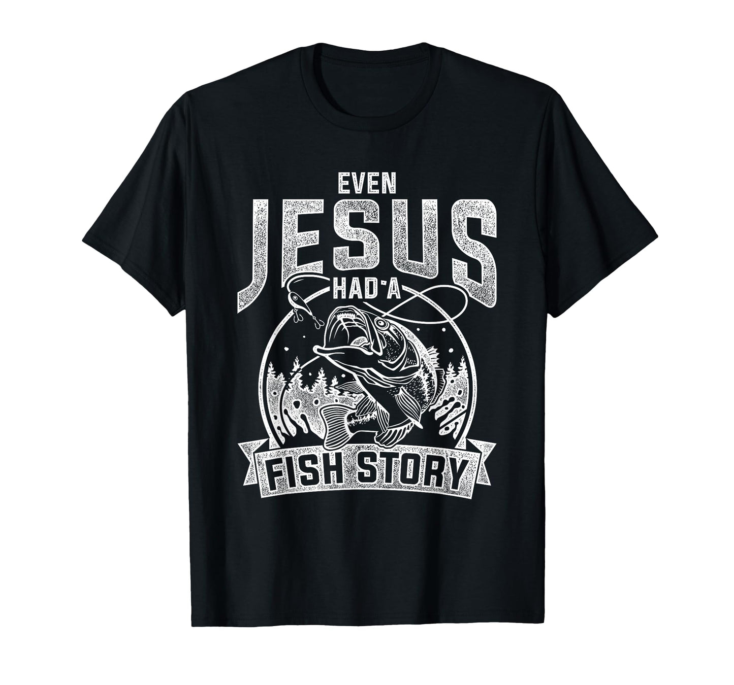Even Jesus Had A Fish Story Jesus T-Shirt
