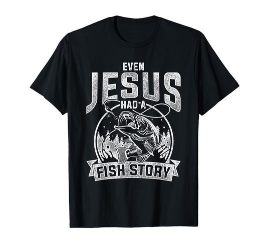 Even Jesus Had A Fish Story Jesus T-Shirt
