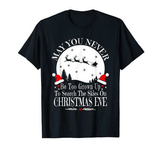 May You Never Be Too Grown Up Search The Skies Christmas Eve T-Shirt