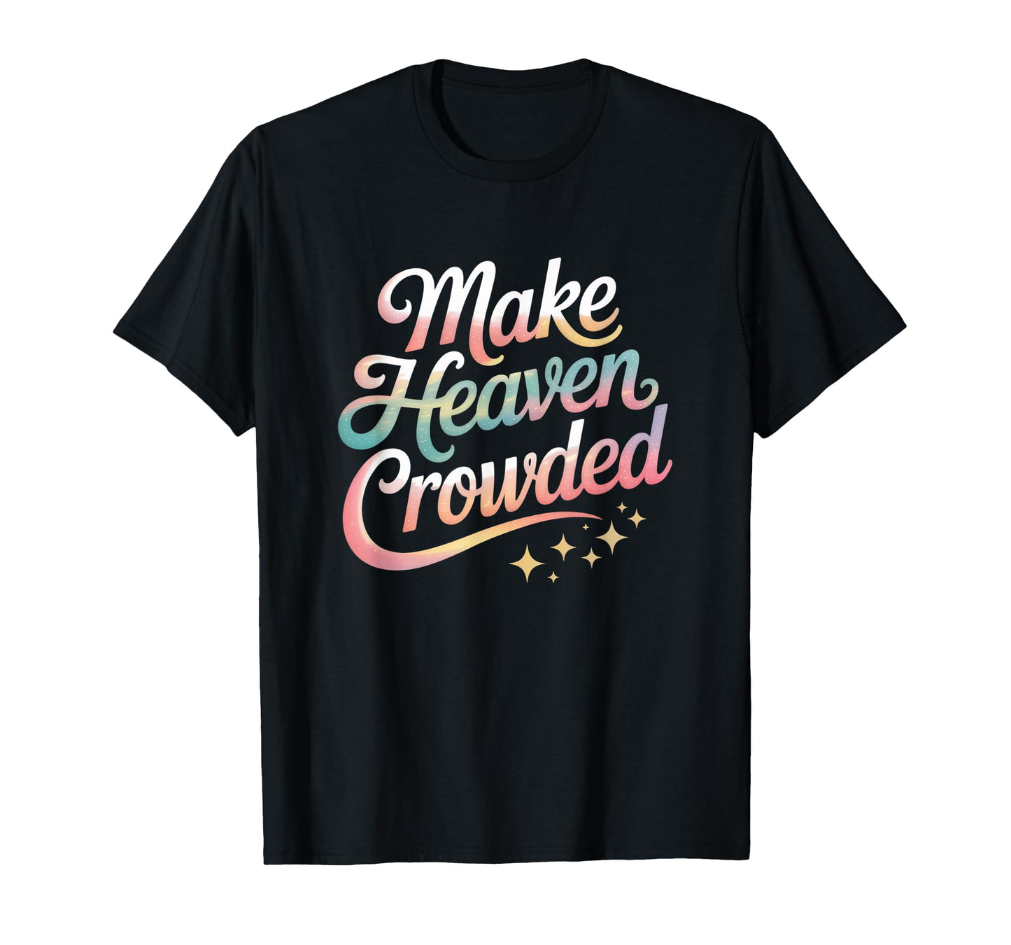 Make Heaven Crowded Christian Faith Design T-Shirt