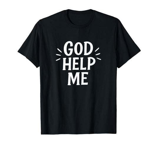 God Help Me - T-Shirt