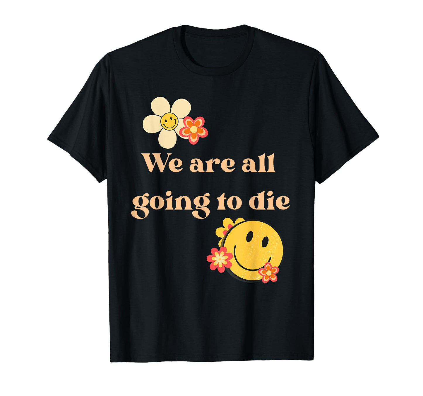 We Are All Going To Die Existential Quote T-Shirt