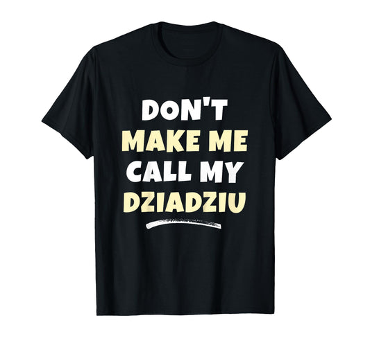 Kids Don't Make Me Call My Dziadziu Kids Grandkids Funny T-Shirt