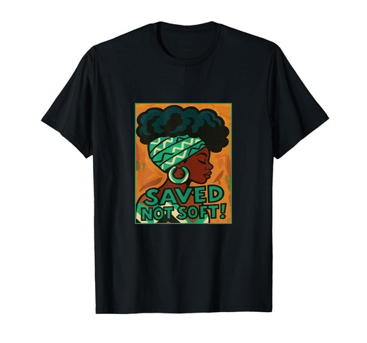 Saved, Not Soft Afro Black Women Christian Faith Gift T-Shirt