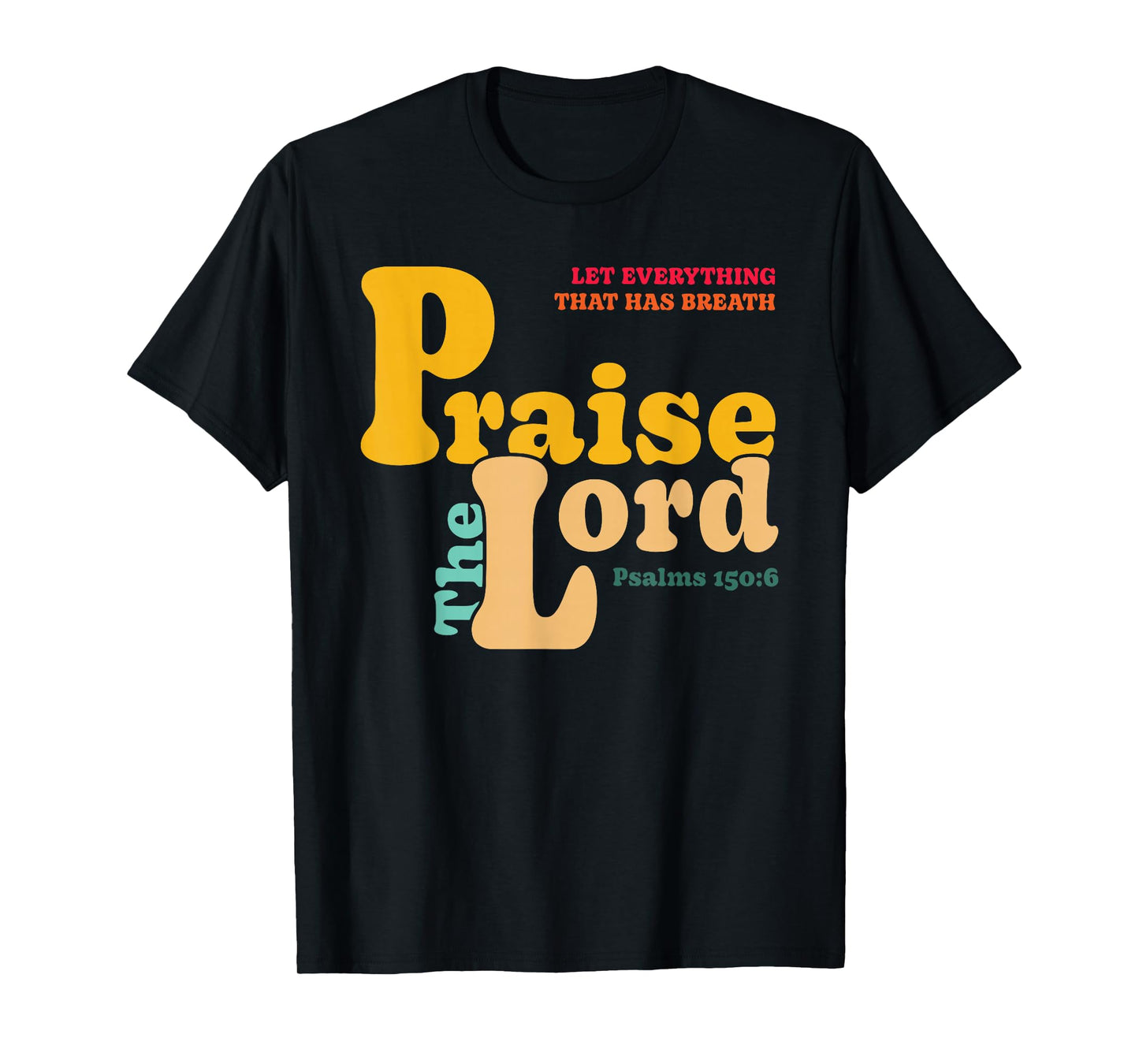 Let Everything That Has Breath Praise The Lord T-Shirt