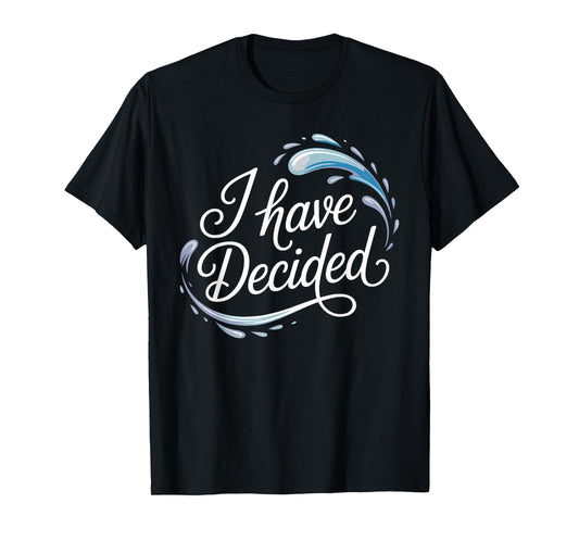 I Have Decided Christian Baptism Commitment Faith T-Shirt