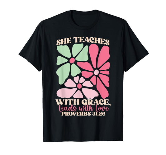 She Teaches with Grace Leads with Love, Proverbs 31:26 Jesus T-Shirt
