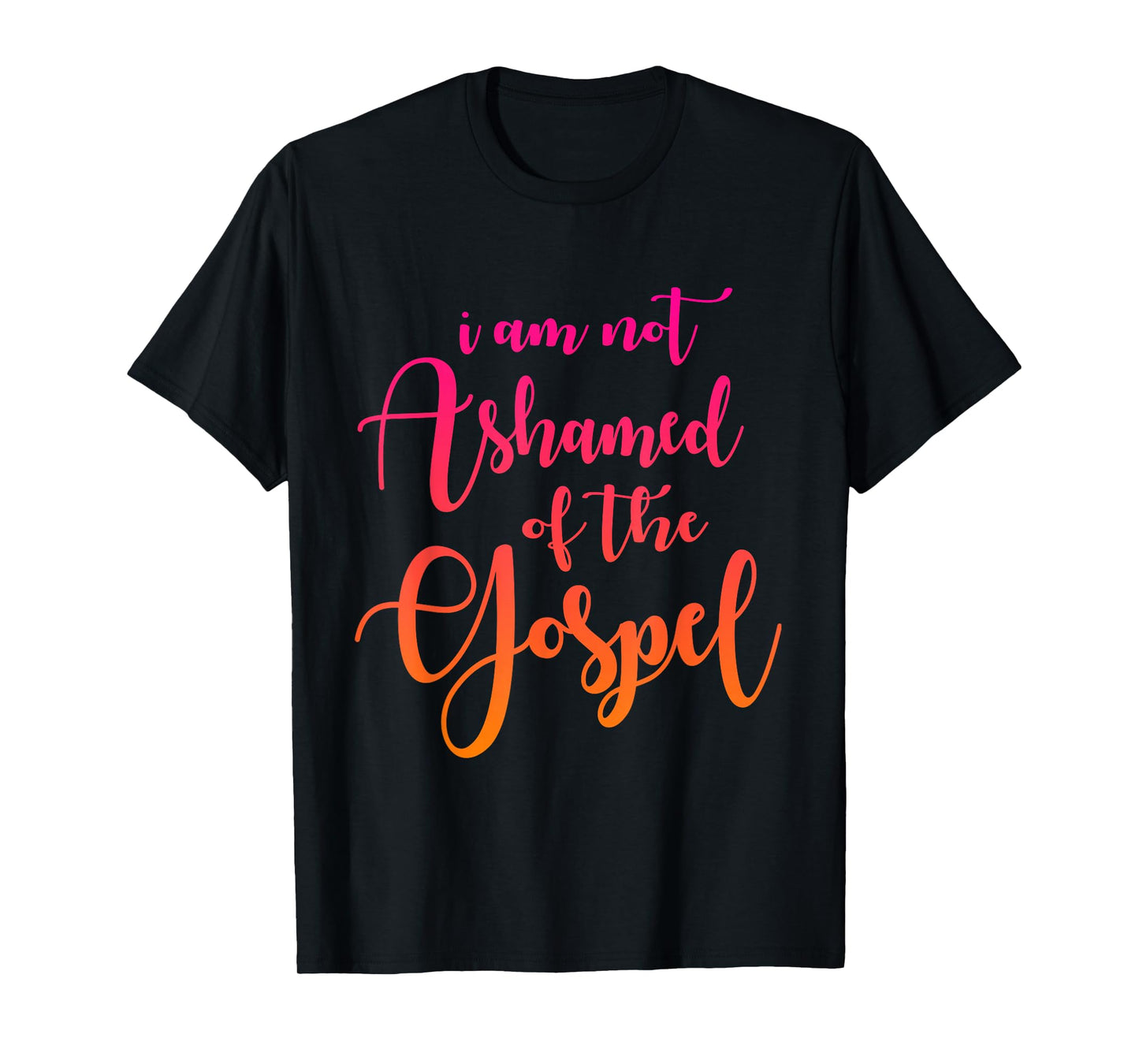 I am not Ashamed of The Gospel, Scripture, Bible Quote T-Shirt