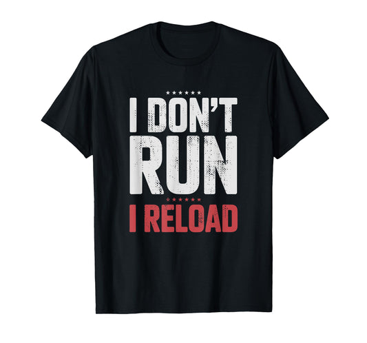 I Don't Run I Reload Funny Gun Humor Sarcasm Funny Quote T-Shirt