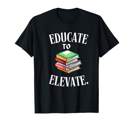 Educate to Elevate, Knowledge, Motivate, and Inspire T-Shirt