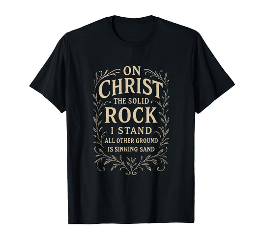 Hymns – On Christ The Solid Rock I Stand – Christian Bible T-Shirt