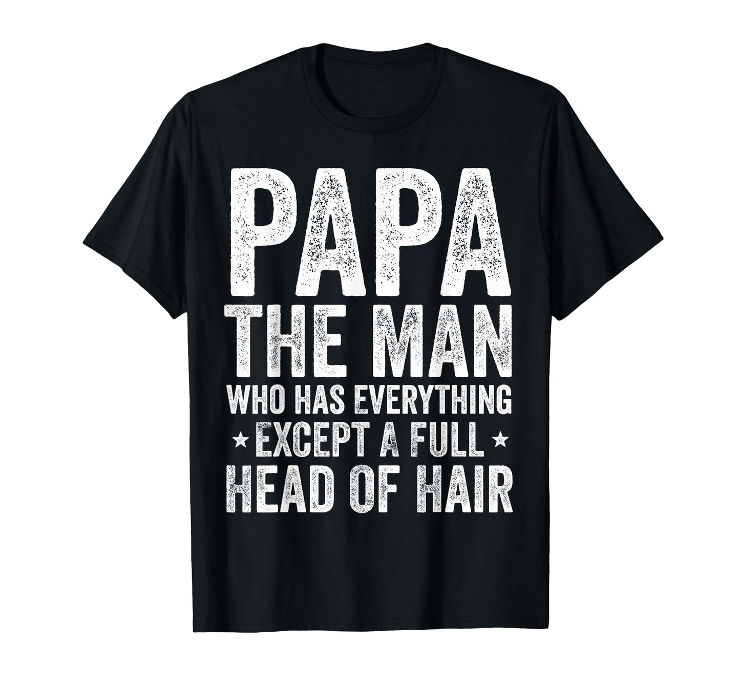 Papa The Man Who Has Everything Except A Full Head Of Hair T-Shirt