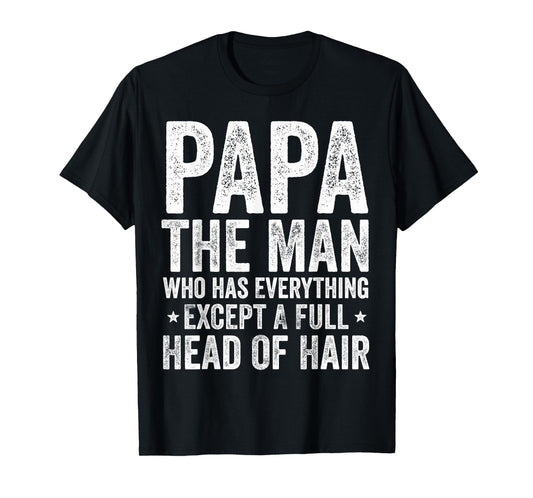Papa The Man Who Has Everything Except A Full Head Of Hair T-Shirt