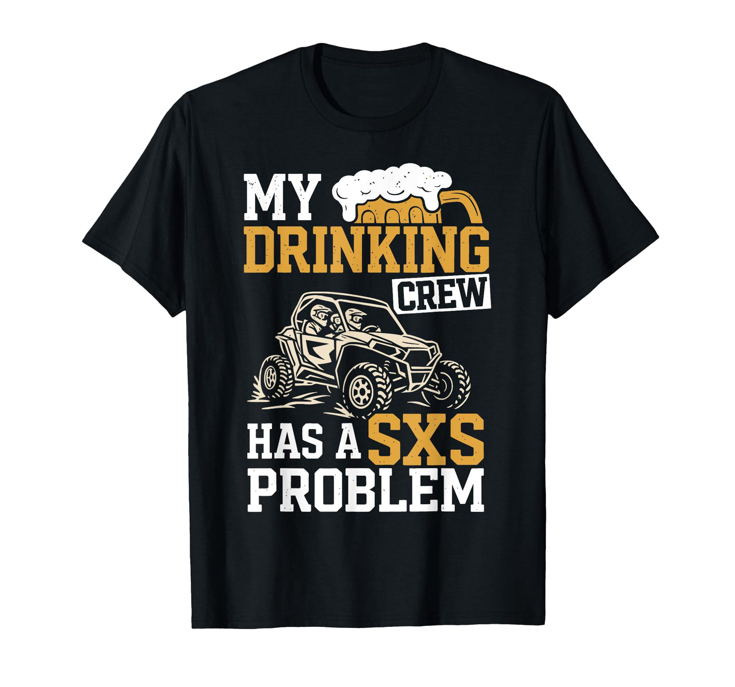 SXS UTV Funny My Drinking Crew Has A SXS Problem Adventure T-Shirt