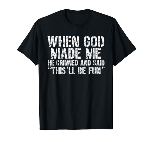 When God Made Me He Said This'll Be Fun Jesus Christ T-Shirt