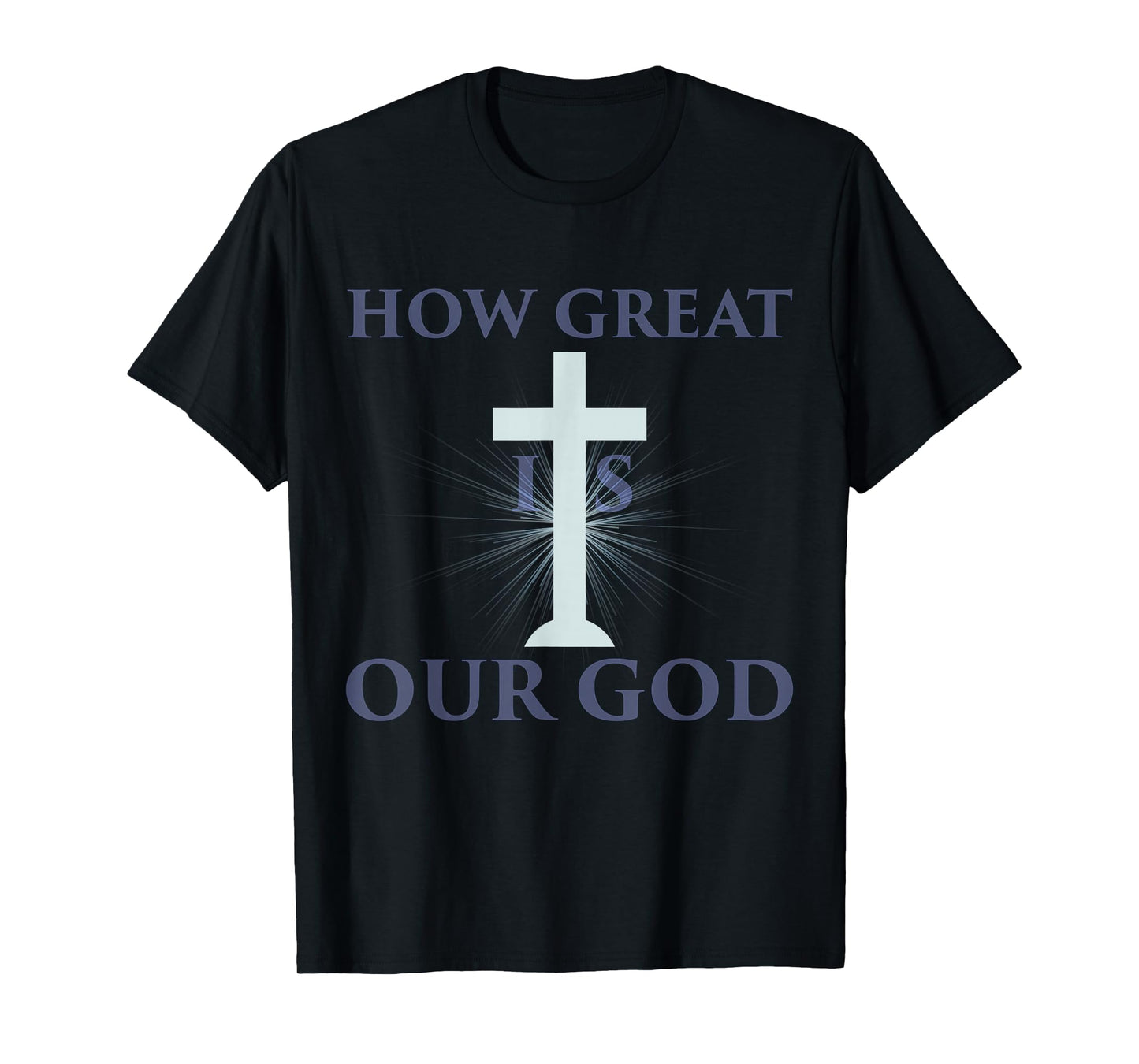 How Great is Our God Bible Message T-Shirt