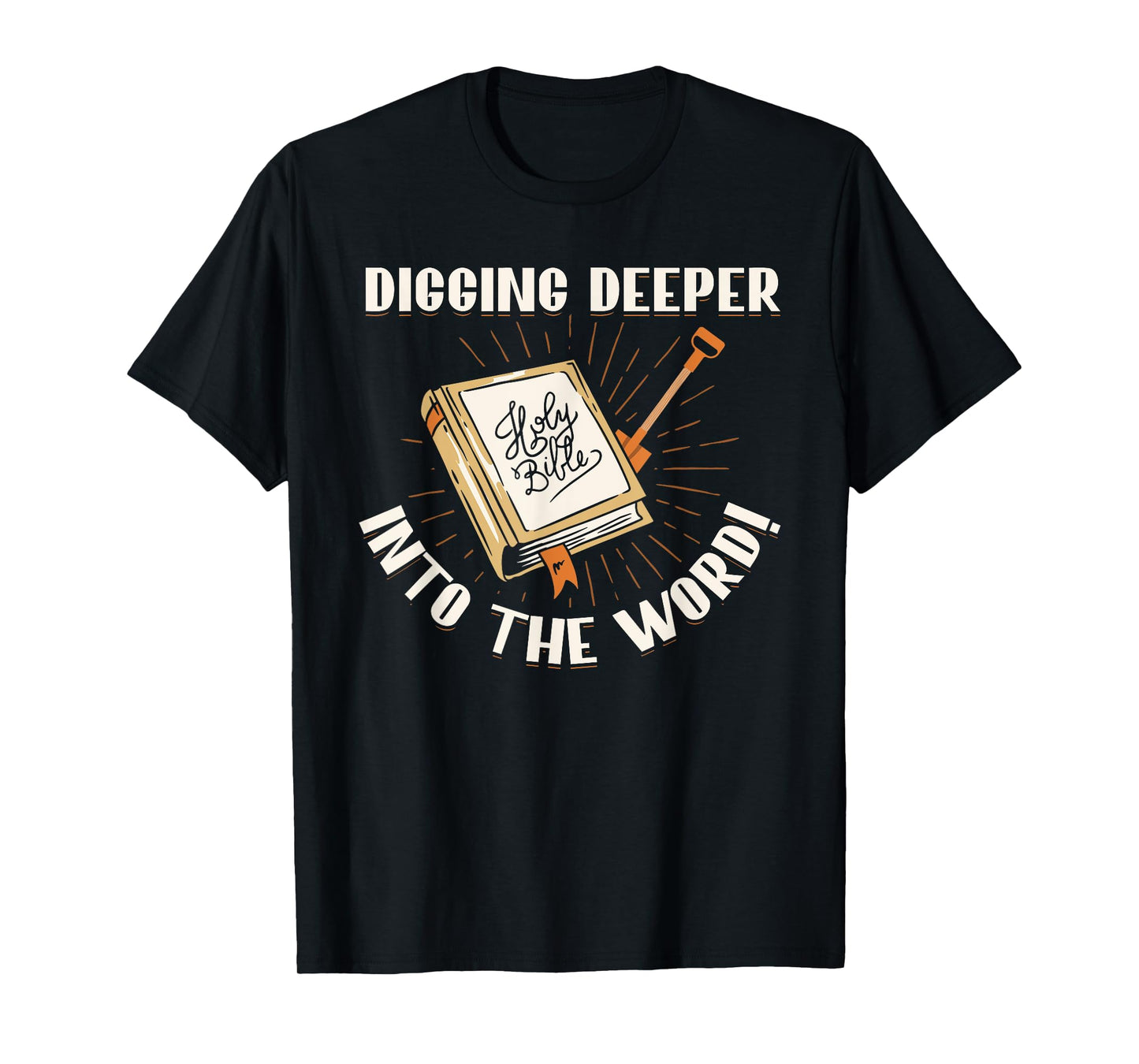 Digging Deeper Into The Word Holy Bible Study Faith In God T-Shirt