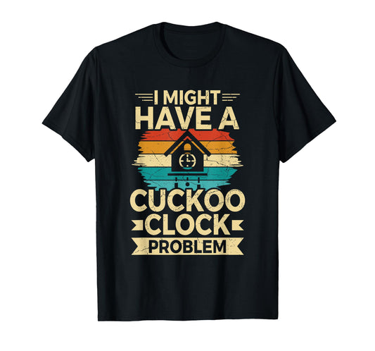 German Cuckoo Clock Quote for a Cuckoo clock lover T-Shirt