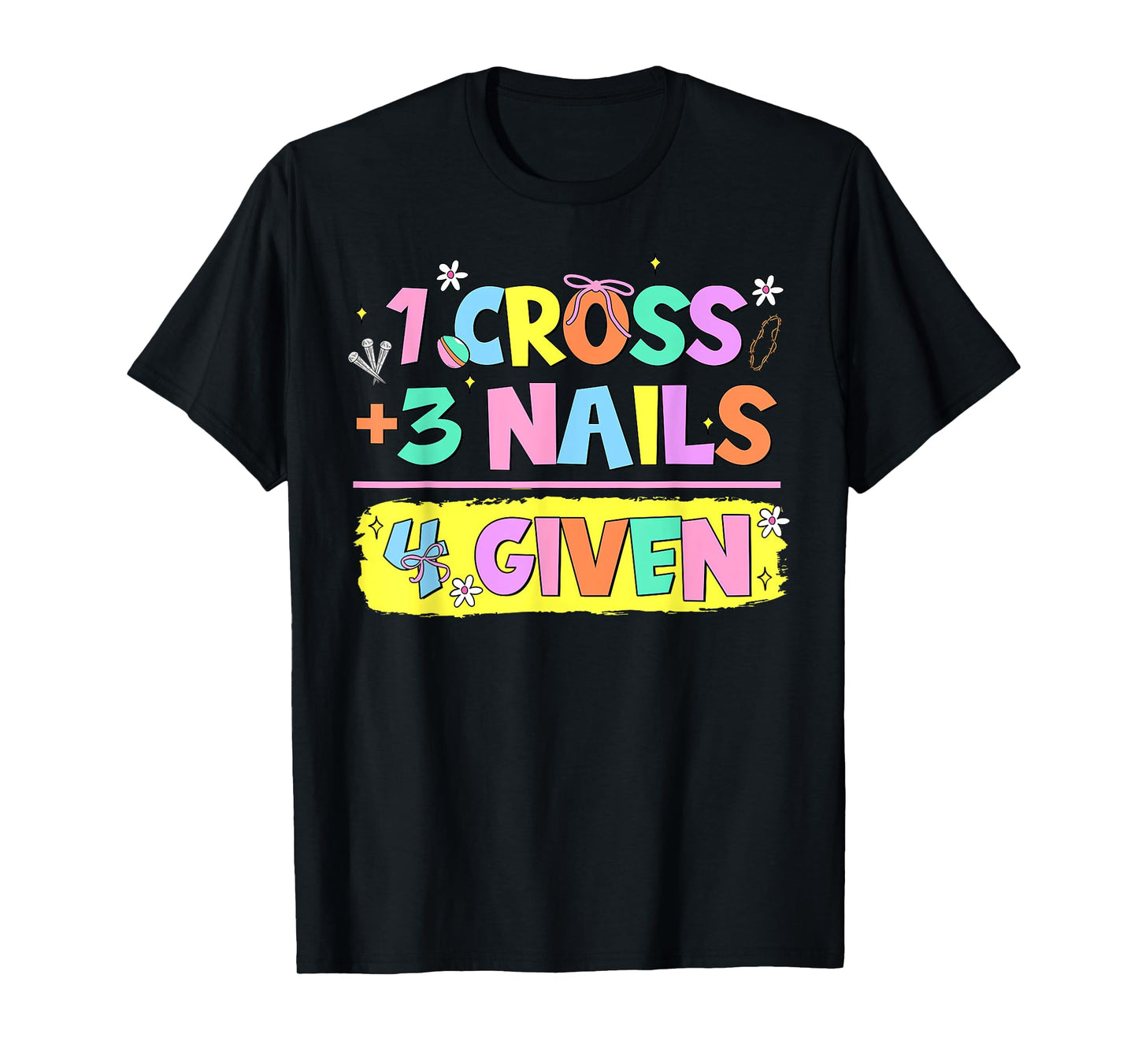 Happy Easter Christian Math 1 Cross 3 Nails 4 Given Jesus T-Shirt