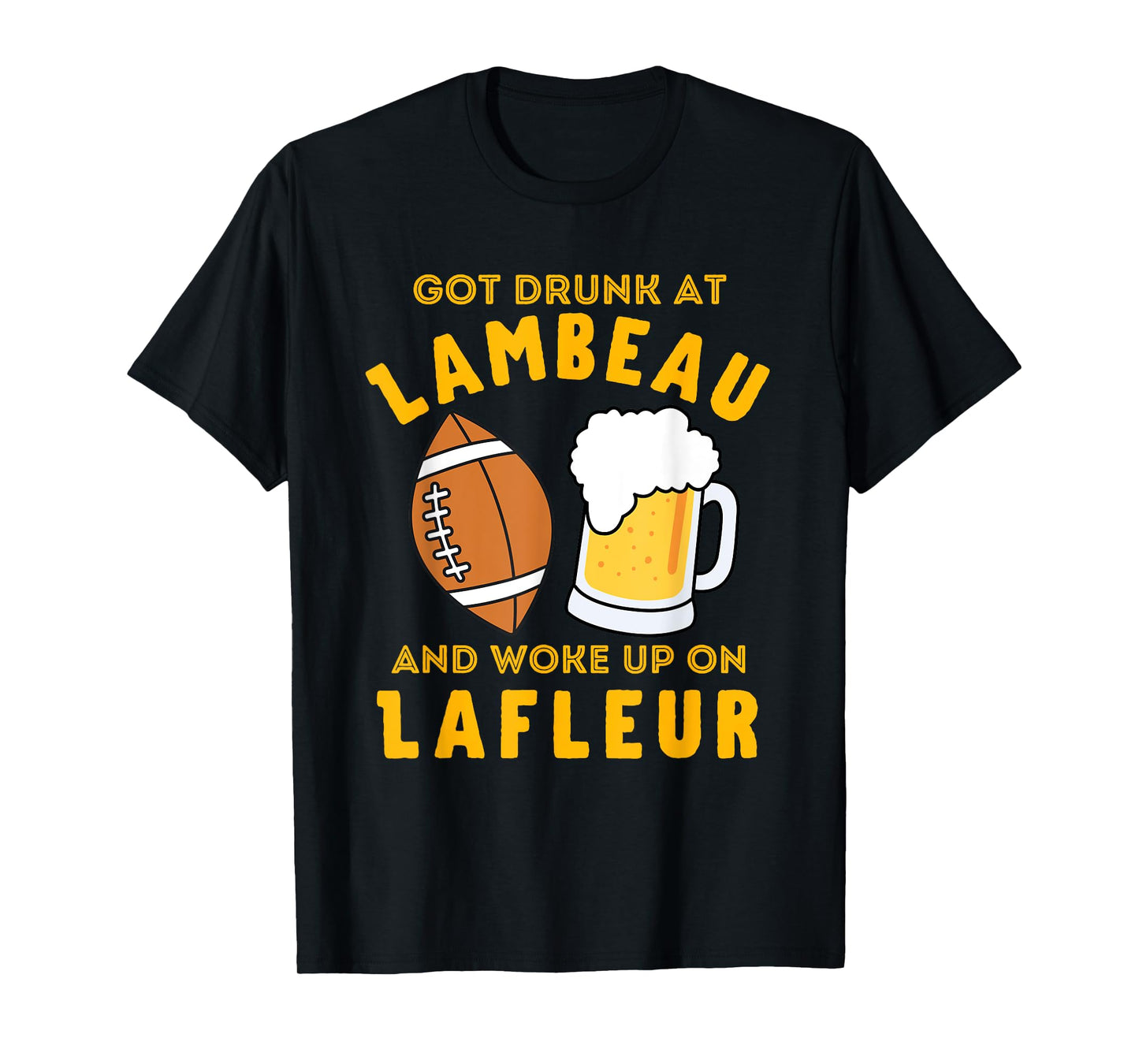 Funny Got Drunk at Lambeau and Woke Up On Lafleur fans T-Shirt