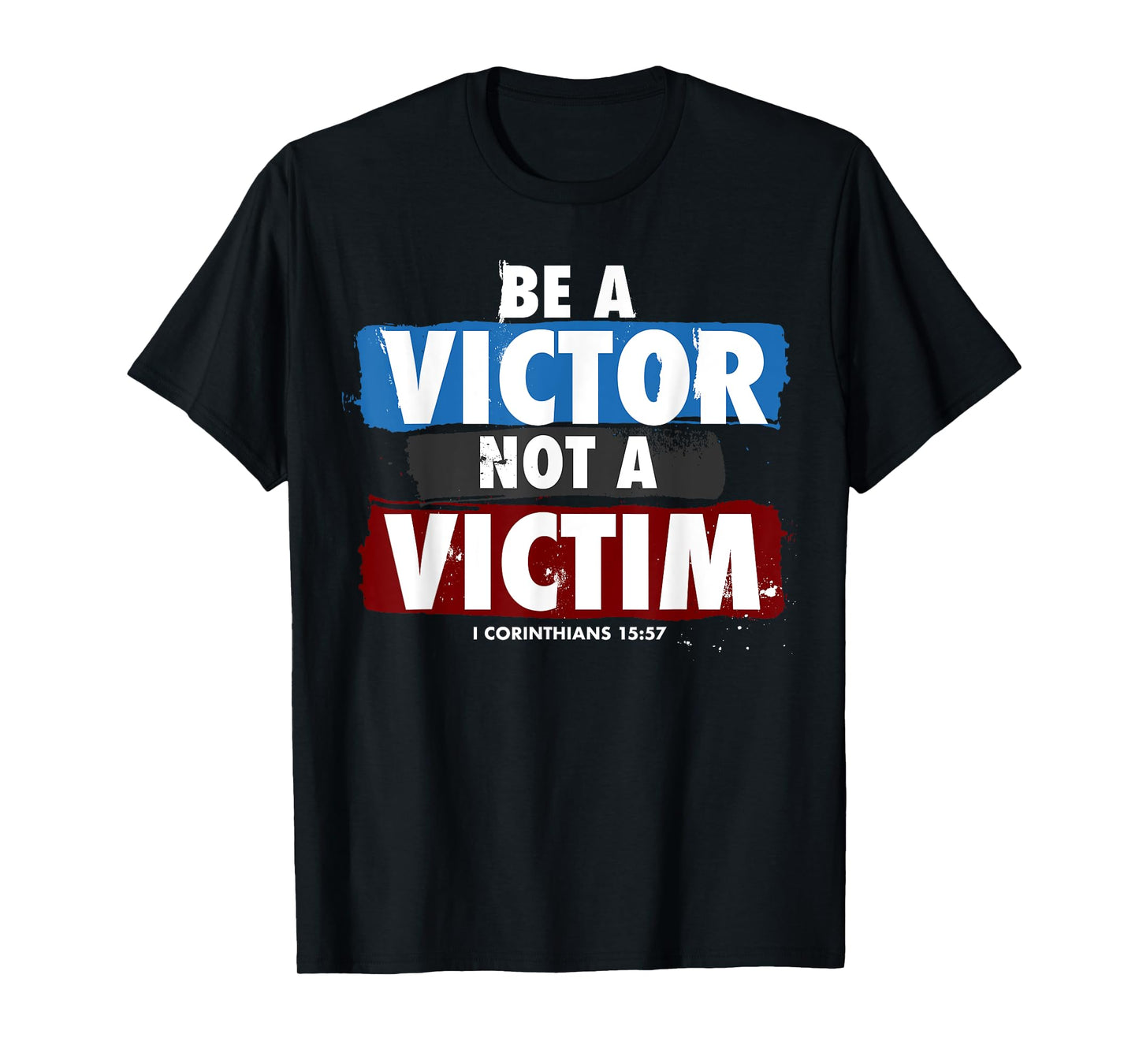 Be a Victor Not a Victim for Christian 1 Cor 15:57 Believer T-Shirt