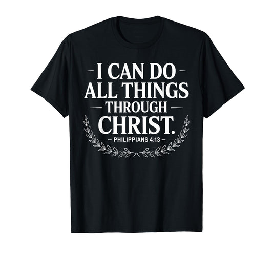 I Can Do All Things Through Christ Philippians 4:13 T-Shirt