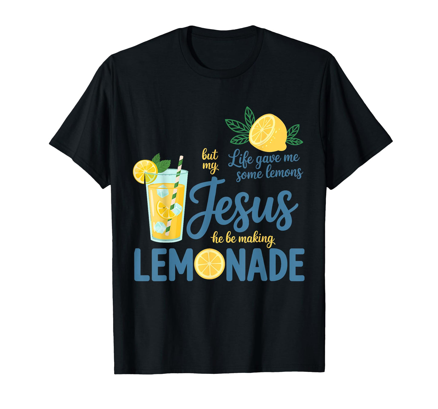 Life Gave Me Some Lemons But My Jesus He Be Making Lemonade T-Shirt