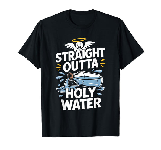 Straight Outta Holy Water Christian Faith Funny Jesus Quote T-Shirt