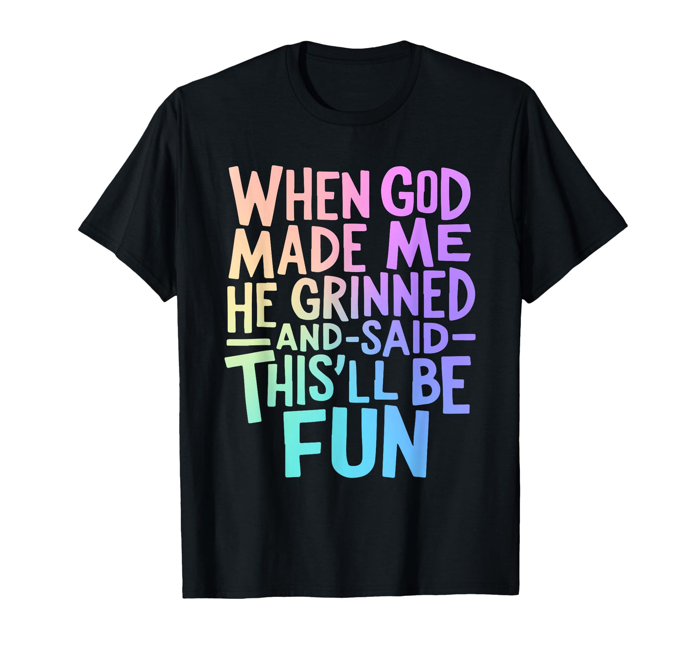 When God Made Me Grinned and Said This'll Be Fun Funny Quote T-Shirt