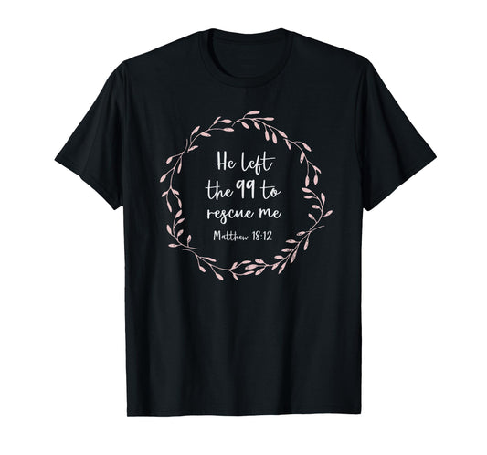 He Left the 99 to Rescue Me T-Shirt Christian Gift for Women T-Shirt