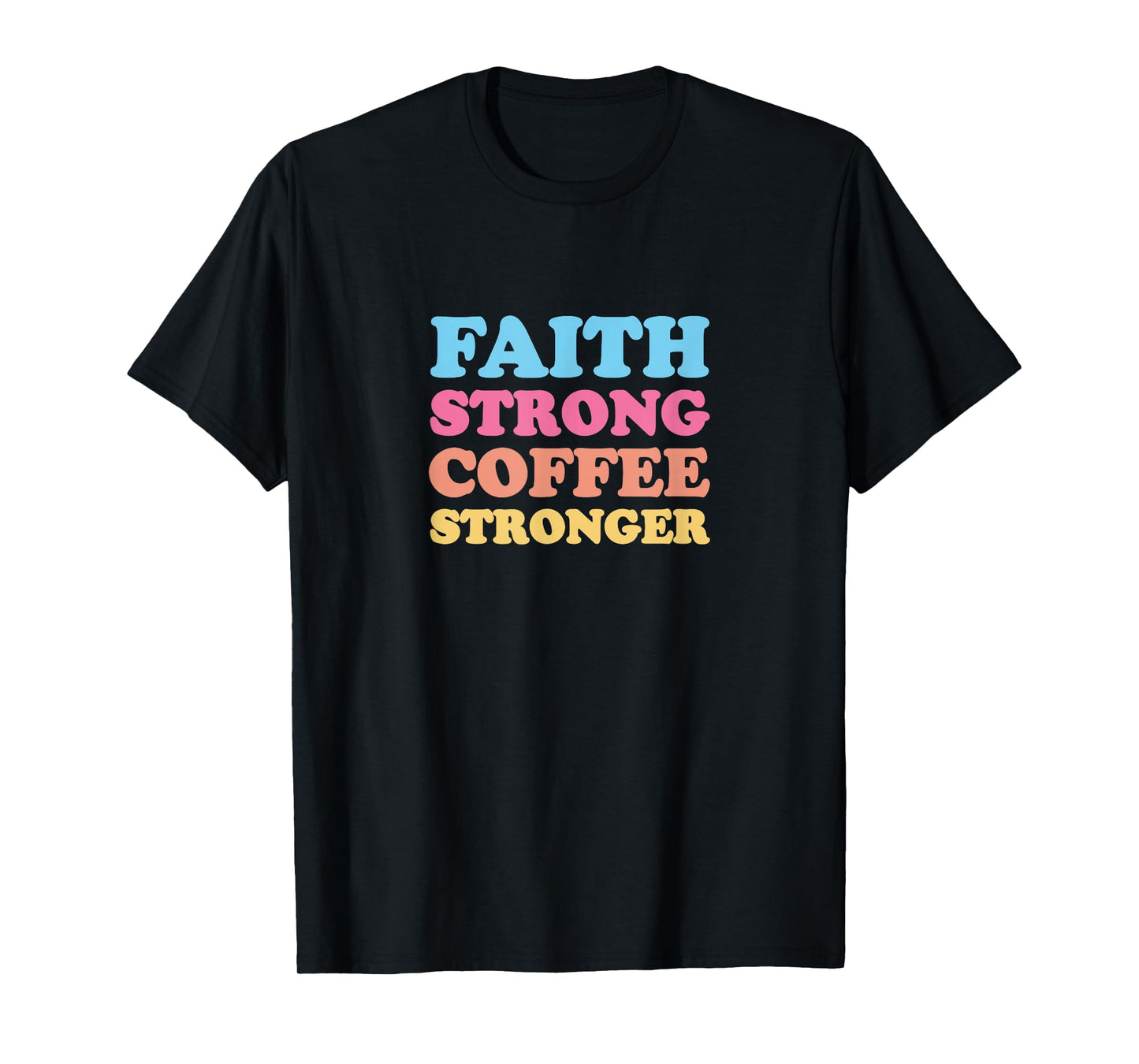 Faith Strong Coffee Stronger T-Shirt