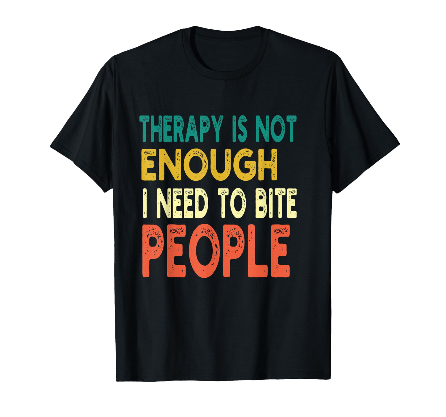 Therapy isn't Enough I Need To Bite People Funny Quote Retro T-Shirt