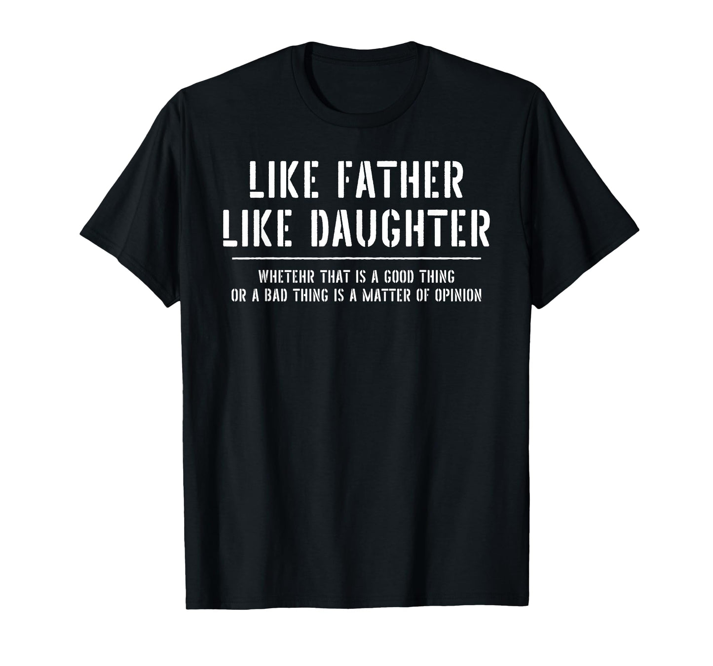 Like Father Like Daughter Opinion Quote Funny T-Shirt