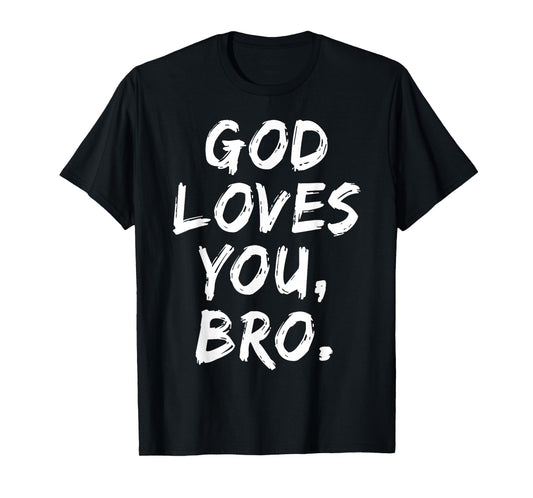 God Loves You Bro Christian Believer Faith Religious Church T-Shirt