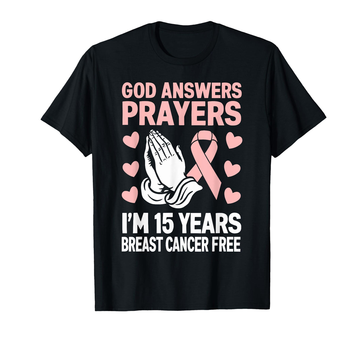 God Answers Prayers I'm 15 Years Breast Cancer Free T-Shirt