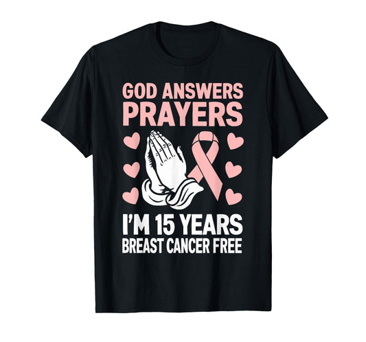 God Answers Prayers I'm 15 Years Breast Cancer Free T-Shirt