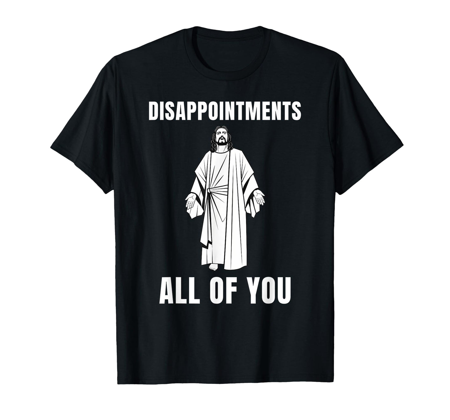 Funny Disappointments All of You Jesus Sarcastic Humor Tee T-Shirt