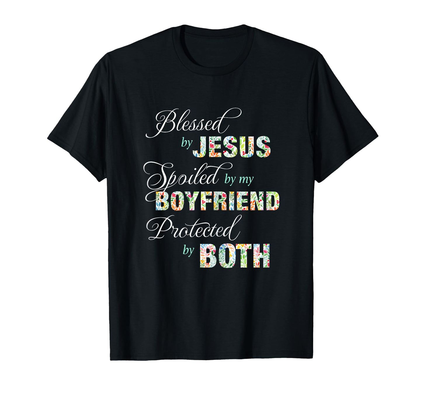 Blessed By Jesus Spoiled By My Boyfriend Protected Both Tee T-Shirt