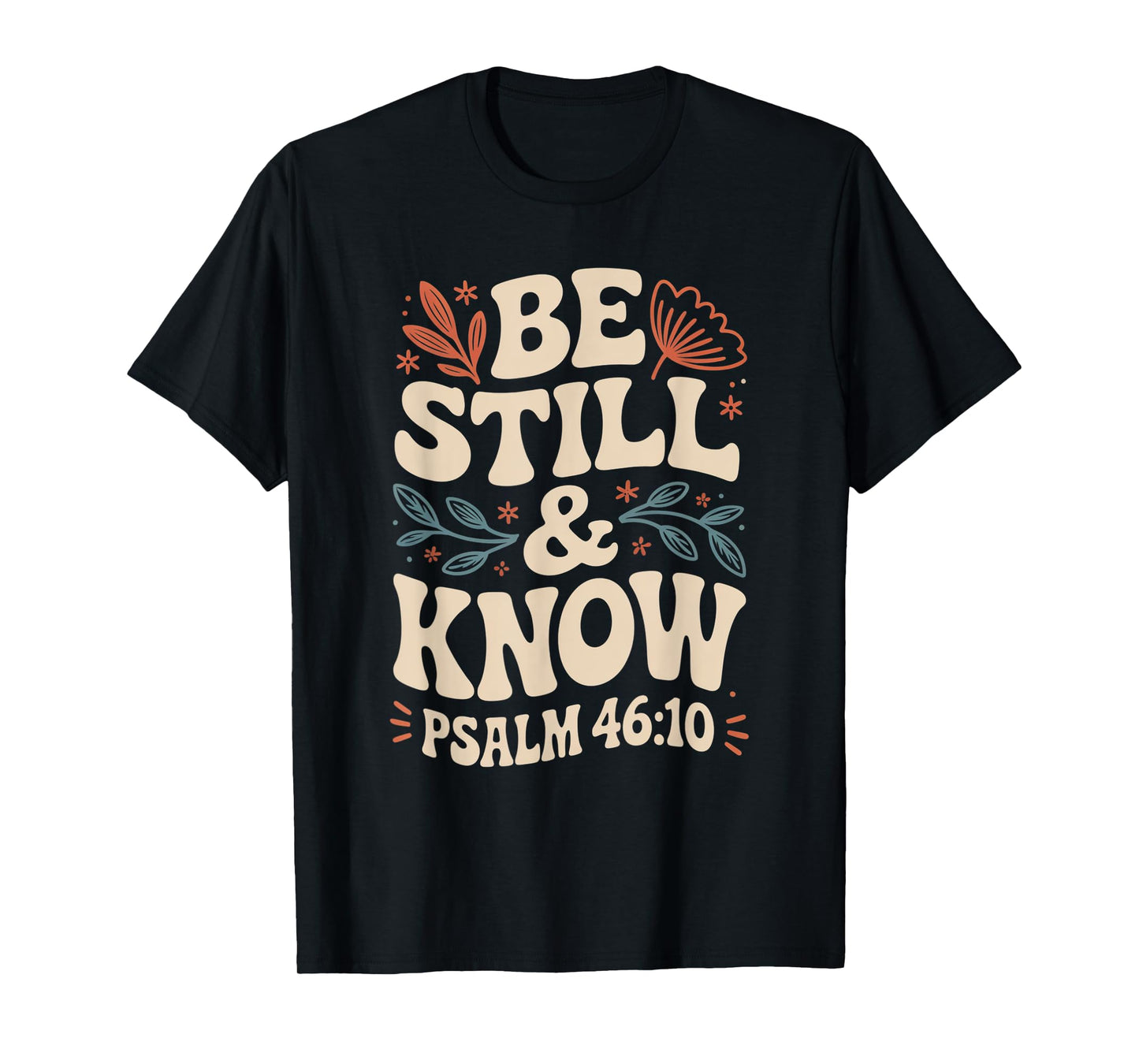 Be Still and Know Psalm 46:10 T-Shirt