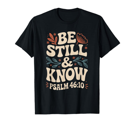 Be Still and Know Psalm 46:10 T-Shirt