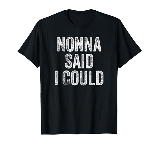 Nonna Said I Could Funny Grandchild Grandson Granddaughter T-Shirt