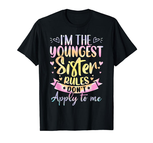 Youngest Sister Rules Don't Apply To Me Tie Dye Funny Sister T-Shirt