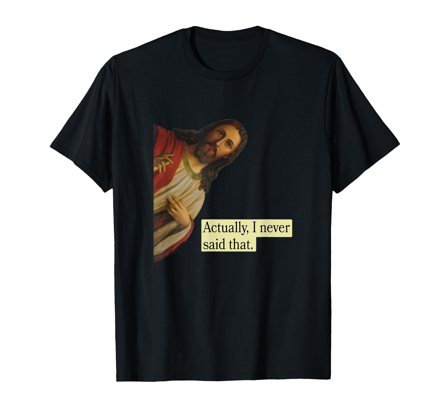 Jesus Pops in from Heaven saying Actually I Never Said That T-Shirt