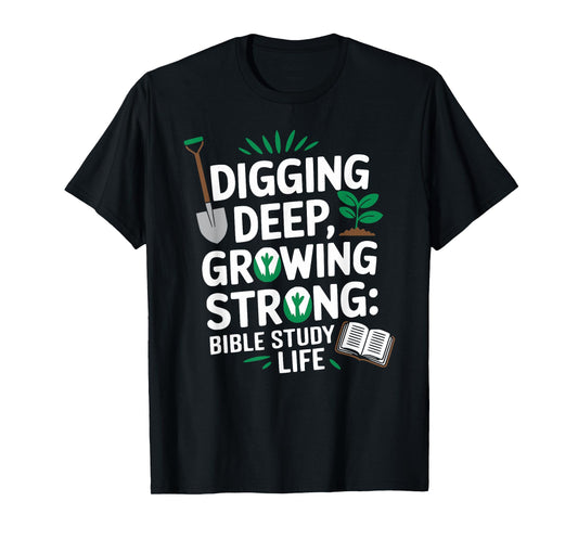 Digging Deep, Growing Strong: Bible Study Life T-Shirt