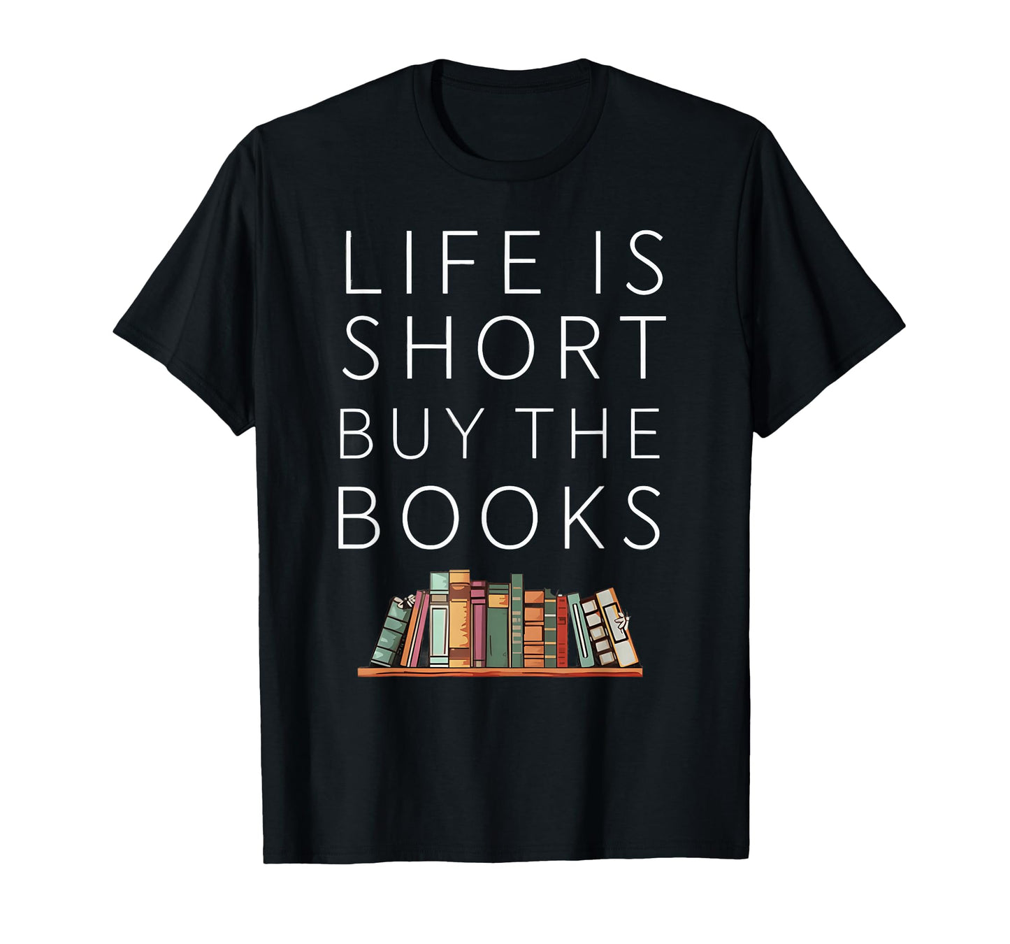 Life Is Short Buy Books Quote For Bookworms T-Shirt