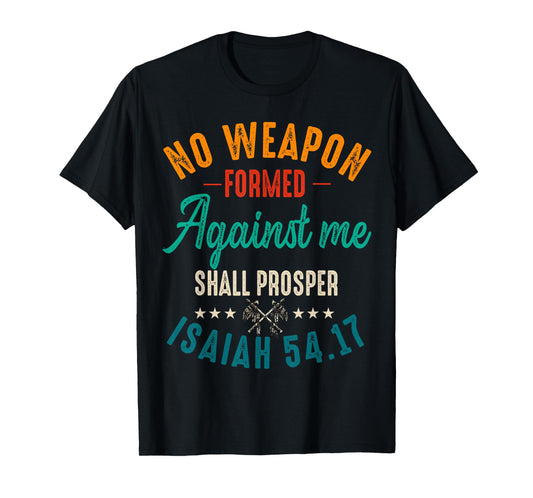 No Weapon Formed Against Me Shall Prosper Christian Believer T-Shirt